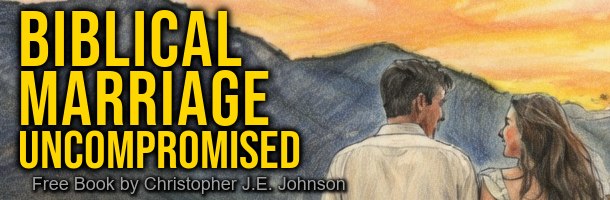 Biblical Marriage Uncompromised (free book by Christopher J.E. Johnson)